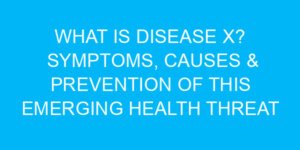 What Is Disease X? Symptoms, Causes & Prevention of This Emerging Health Threat